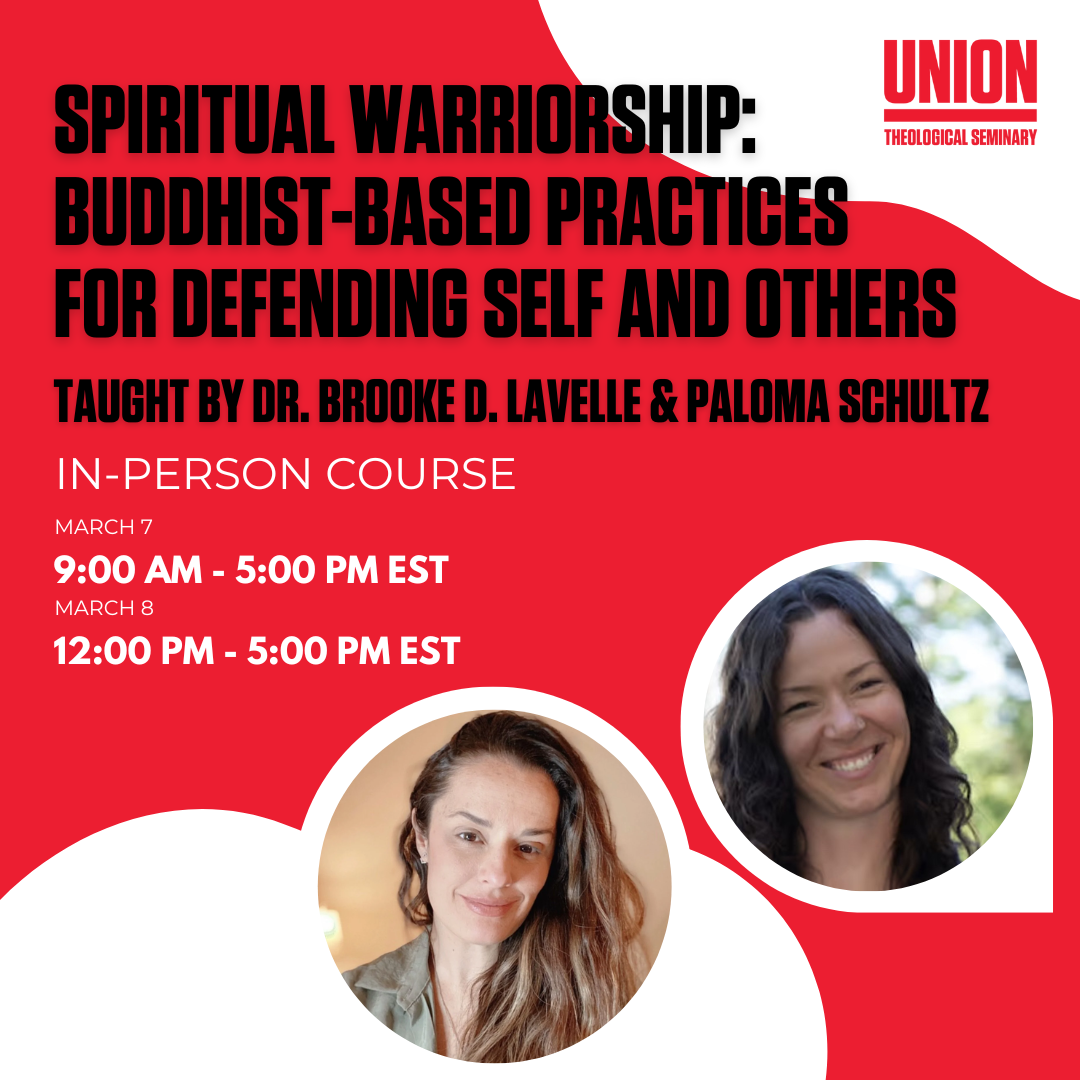 Spiritual Warriorship: Buddhist-based Practices for Defending Self and Others @ Union Theological Seminary