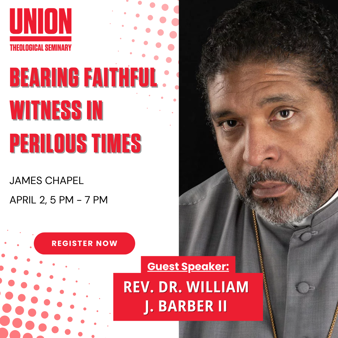 Bearing Faithful Witness in Perilous Times with Rev. Dr. William J. Barber II @ James Chapel, Union Theological Seminary | New York | New York | United States